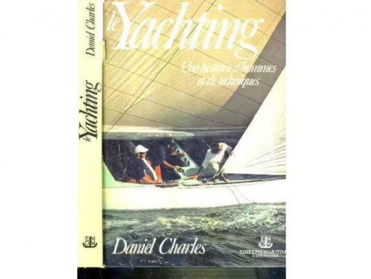 Le Yachting, une histoire d'hommes et de techniques, Daniel Charles